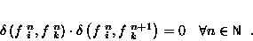 \begin{displaymath}
\delta \left (f\;_i^{n}, f\;_k^n \right ) \cdot \delta \left...
 ...criptscriptstyle \vert$}}\vphantom{}\crcr
\hbox{\rm\sf N}
}}\;.\end{displaymath}