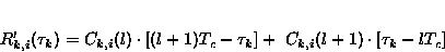 \begin{displaymath}
 \displaystyle R'_{k, i}(\tau_k) = C_{k, i}(l) \cdot \left [...
 ...ight ] \displaystyle + \; C_{k, i}(l+1) \cdot [\tau_k -
 l T_c]\end{displaymath}