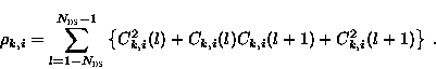 \begin{displaymath}
 \rho_{k,i} = \displaystyle \sum_{l = 1-N_{\text{DS}}}^{N_{\...
 ...l) + C_{k, i}(l) C_{k, i}(l+1) +
 C_{k, i}^2(l+1) \right \} \;.\end{displaymath}