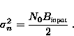 \begin{displaymath}
\sigma^2_n = \frac{N_0 B_{\text{input}}}{2} \;.\end{displaymath}