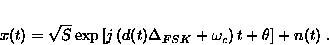 \begin{displaymath}
 x(t) = \sqrt{S} \exp{ \left [ j \left ( d(t) \Delta_{FSK} +
 \omega_c \right ) t + \theta \right]} + n(t) \;.\end{displaymath}