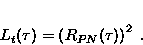 \begin{displaymath}
 L_t(\tau) = \left ( R_{PN}(\tau) \right ) ^2 \;.
 \end{displaymath}