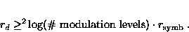 \begin{displaymath}
r_d \geq ^2\!\log (\text{\char93  modulation levels}) \cdot
 r_{\text{symb}}\;.\end{displaymath}