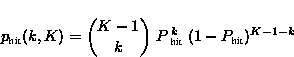 \begin{displaymath}
 p_{\text{hit}}(k,K) = \binom{K-1}{k}\; P\thinspace^{k}_{\text{hit}}
 \;(1-P_{\text{hit}})^{K-1-k}\end{displaymath}