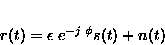 \begin{displaymath}
r(t) = \epsilon ~ e^{-j\;\phi} s(t) + n(t)\end{displaymath}