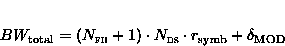 \begin{displaymath}
 BW_{\text{total}} = (N_{\text{{FH}\xspace}}+1) \cdot N_{\text{{DS}\xspace}} \cdot
 r_{\text{symb}} + \delta_{\text{MOD}}\end{displaymath}