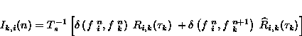 \begin{displaymath}
 I_{k,i}(n) = T_s^{-1} \left [ \delta \left (f\;_i^{n}, f\;_...
 ...{n},
 f\;_k^{n+1} \right ) ~ \widehat{R}_{i,k}(\tau_k) \right ]\end{displaymath}